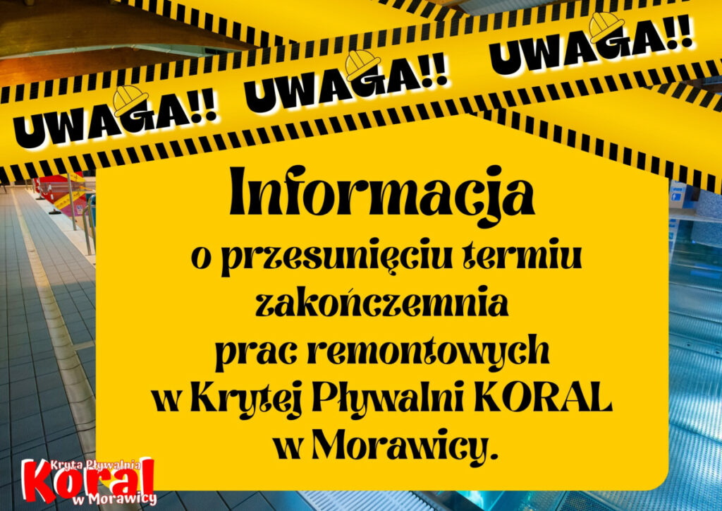 Przesunięciu terminu zakończenia prac remontowych w Krytej Pływalni KORAL w Morawicy.