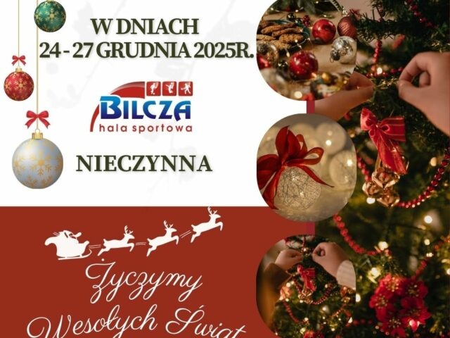 24-27 grudnia 2025r. Hala Sportowa „Bilcza” NIECZYNNA!