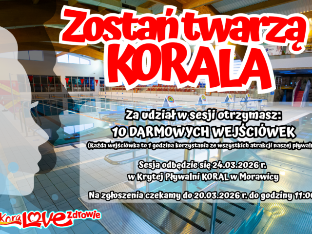 ZOSTAŃ TWARZĄ KRYTEJ PŁYWALNI „KORAL” W MORAWICY! 