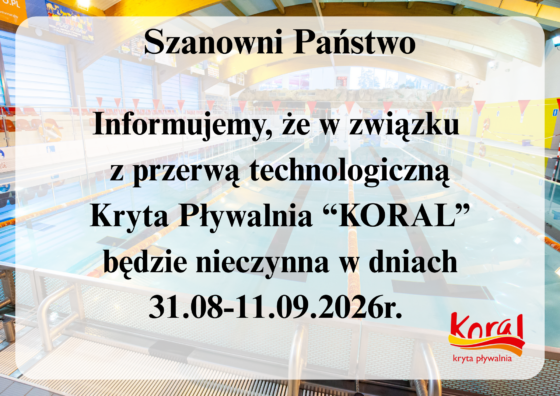 Informacja o przerwie technologicznej Krytej Pływalni „KORAL”