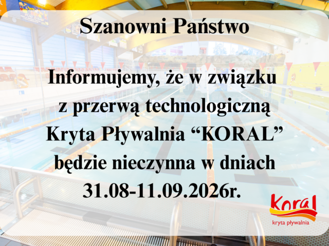 Informacja o przerwie technologicznej Krytej Pływalni „KORAL”